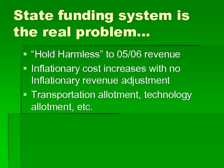 State funding system is the real problem… § “Hold Harmless” to 05/06 revenue §