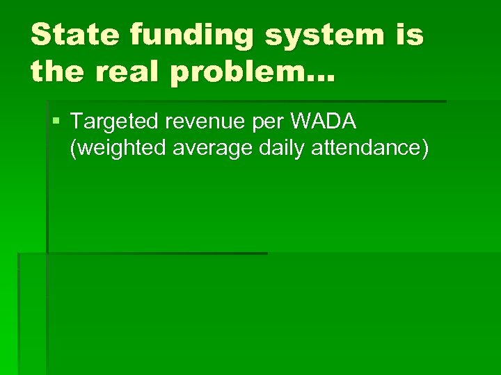 State funding system is the real problem… § Targeted revenue per WADA (weighted average