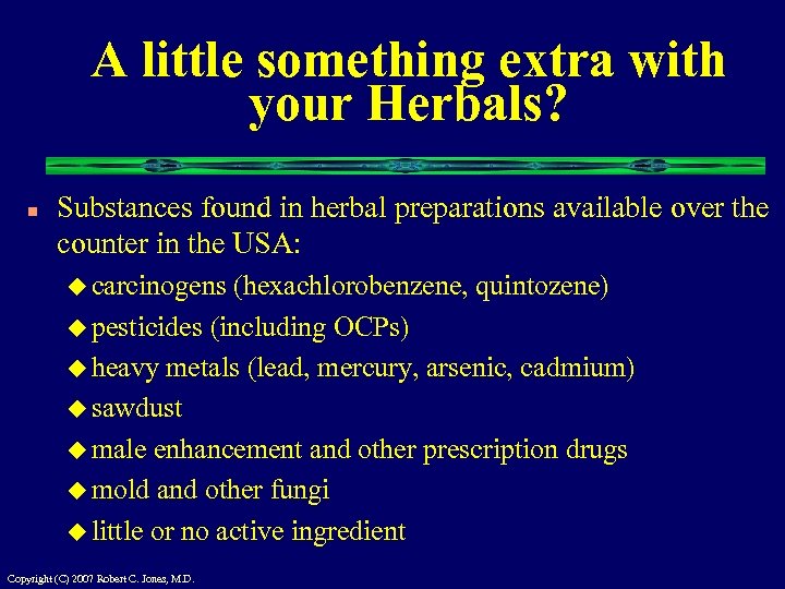 A little something extra with your Herbals? n Substances found in herbal preparations available