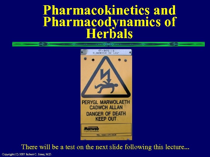 Pharmacokinetics and Pharmacodynamics of Herbals There will be a test on the next slide