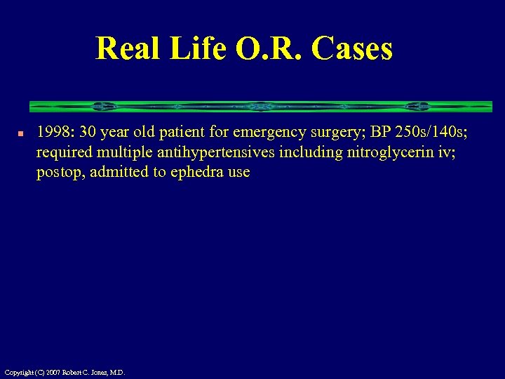 Real Life O. R. Cases n 1998: 30 year old patient for emergency surgery;