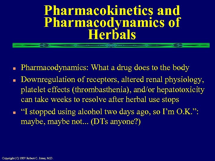 Pharmacokinetics and Pharmacodynamics of Herbals n n n Pharmacodynamics: What a drug does to