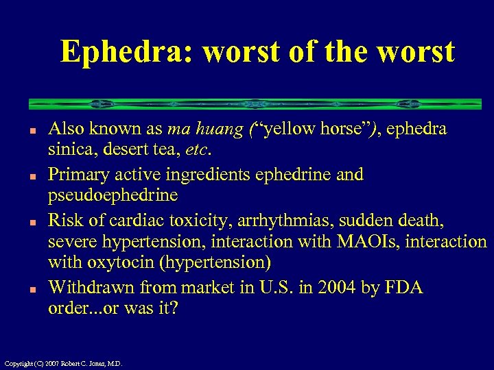 Ephedra: worst of the worst n n Also known as ma huang (“yellow horse”),