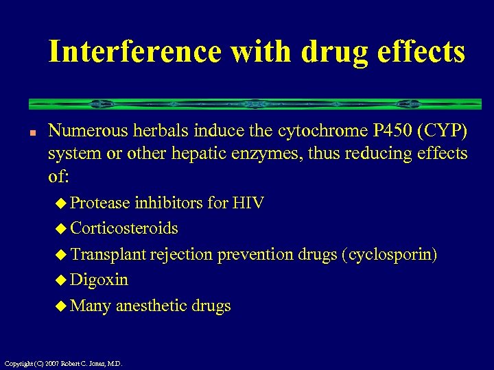 Interference with drug effects n Numerous herbals induce the cytochrome P 450 (CYP) system