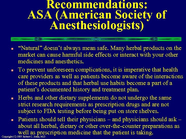 Recommendations: ASA (American Society of Anesthesiologists) “Natural” doesn’t always mean safe. Many herbal products