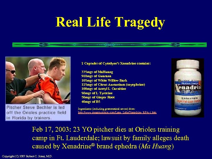 Real Life Tragedy 2 Capsules of Cytodyne's Xenadrine contains: 335 mgs of Ma. Huang