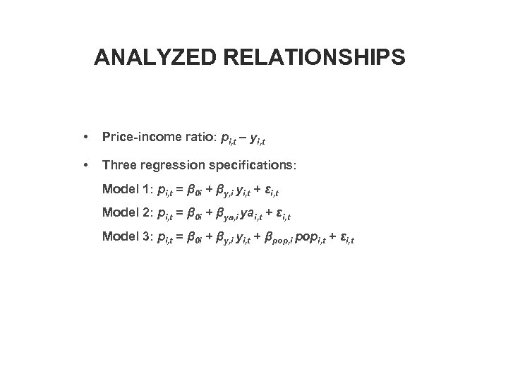 ANALYZED RELATIONSHIPS • Price-income ratio: pi, t – yi, t • Three regression specifications: