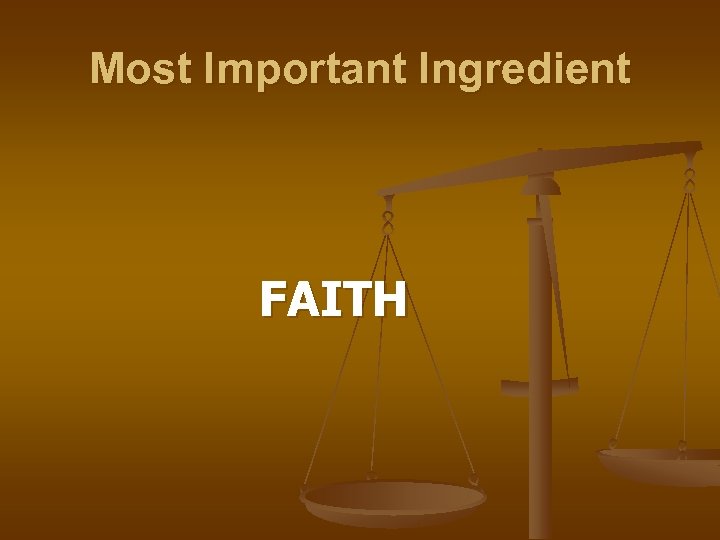 Most Important Ingredient FAITH 