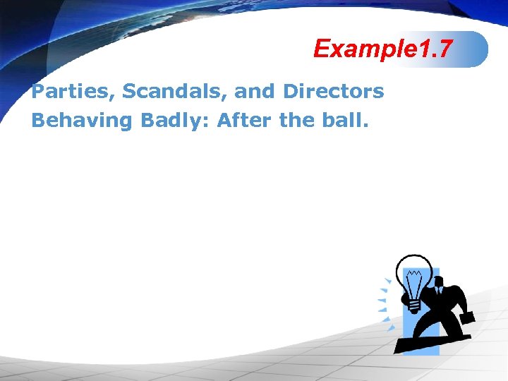 Example 1. 7 Parties, Scandals, and Directors Behaving Badly: After the ball. 
