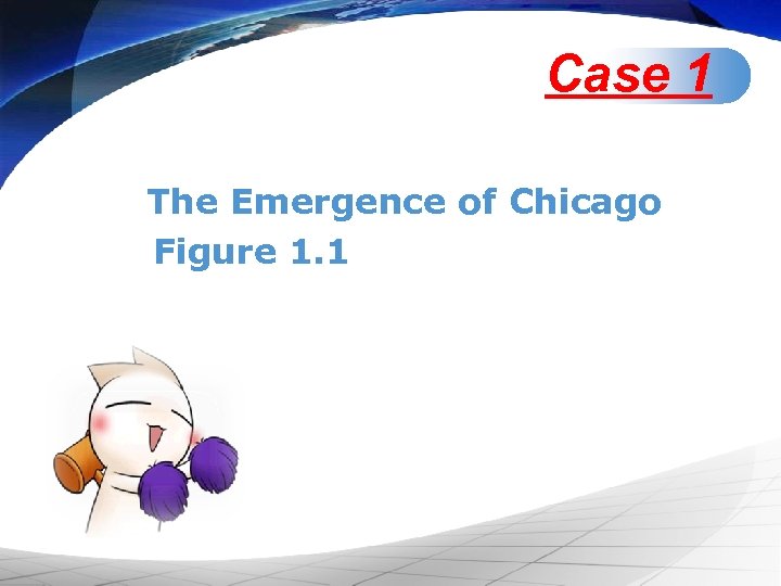 Case 1 The Emergence of Chicago Figure 1. 1 