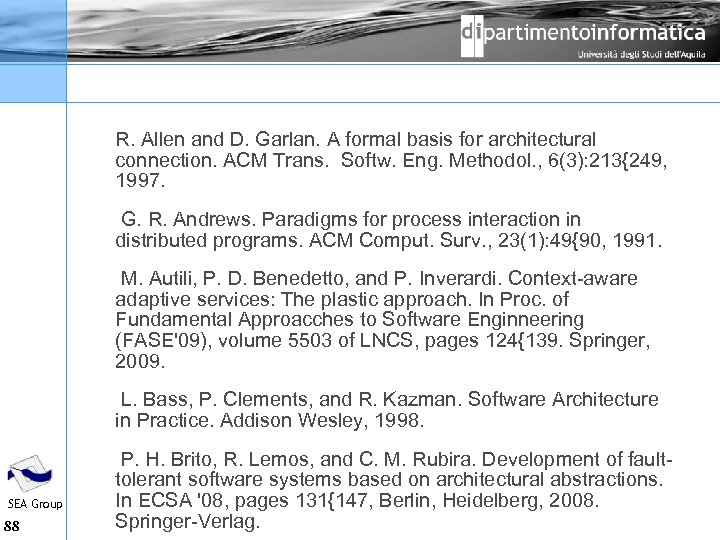 R. Allen and D. Garlan. A formal basis for architectural connection. ACM Trans. Softw.