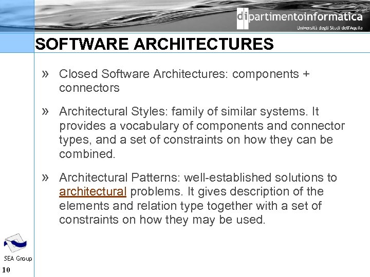 SOFTWARE ARCHITECTURES » Closed Software Architectures: components + connectors » Architectural Styles: family of