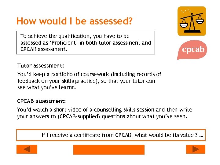How would I be assessed? To achieve the qualification, you have to be assessed