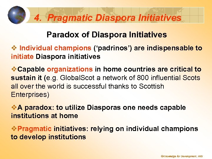 4. Pragmatic Diaspora Initiatives Paradox of Diaspora Initiatives v Individual champions (‘padrinos’) are indispensable