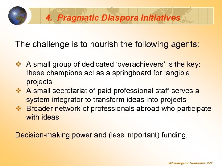 4. Pragmatic Diaspora Initiatives The challenge is to nourish the following agents: v A