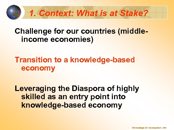 1. Context: What is at Stake? Challenge for our countries (middleincome economies) Transition to