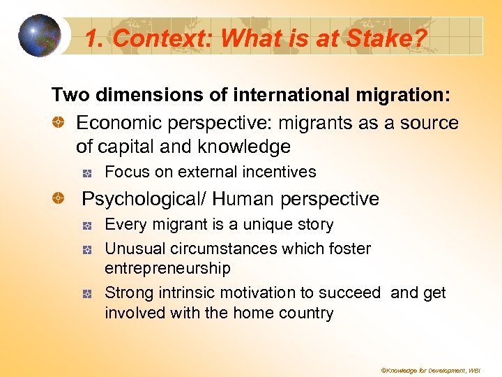 1. Context: What is at Stake? Two dimensions of international migration: Economic perspective: migrants