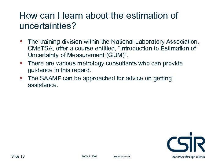 How can I learn about the estimation of uncertainties? • • • Slide 13