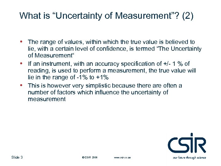 What is “Uncertainty of Measurement”? (2) • • • Slide 3 The range of