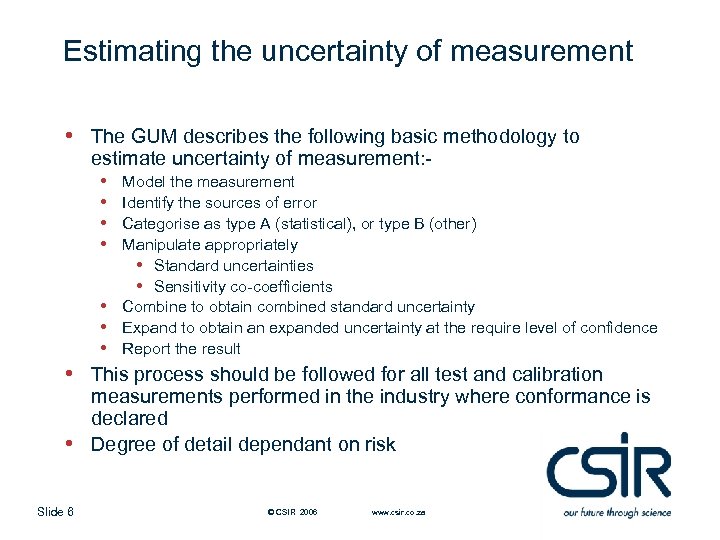Estimating the uncertainty of measurement • • • Slide 6 The GUM describes the