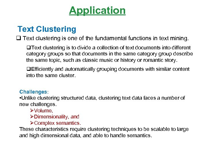 Application Text Clustering q Text clustering is one of the fundamental functions in text