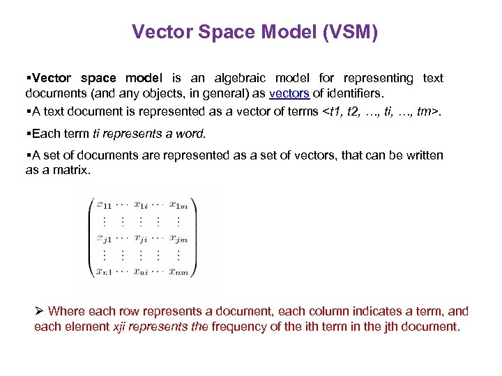Vector Space Model (VSM) Vector space model is an algebraic model for representing text