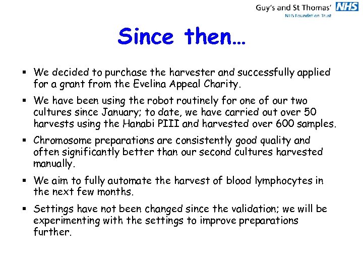 Since then… § We decided to purchase the harvester and successfully applied for a