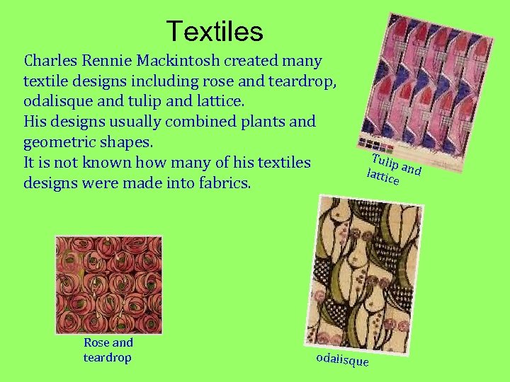 Textiles Charles Rennie Mackintosh created many textile designs including rose and teardrop, odalisque and