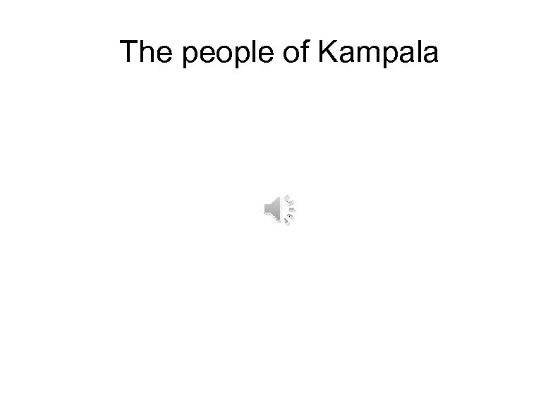 The people of Kampala 