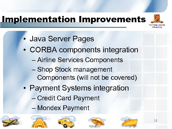 Implementation Improvements • Java Server Pages • CORBA components integration – Airline Services Components