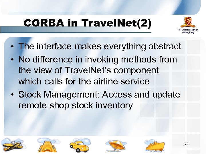 CORBA in Travel. Net(2) • The interface makes everything abstract • No difference in