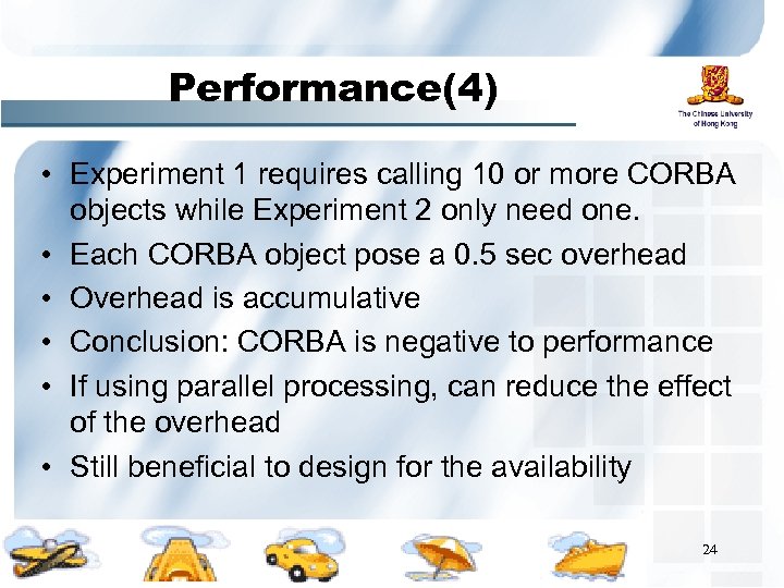 Performance(4) • Experiment 1 requires calling 10 or more CORBA objects while Experiment 2