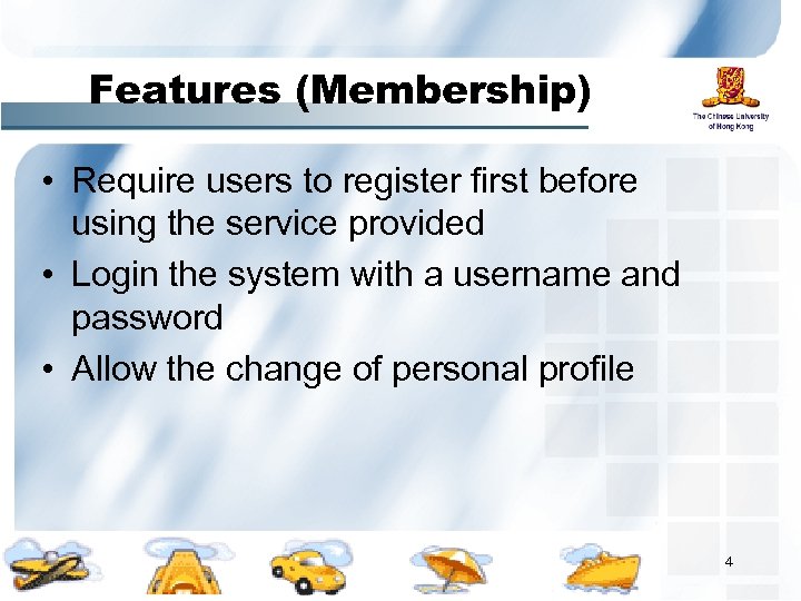 Features (Membership) • Require users to register first before using the service provided •