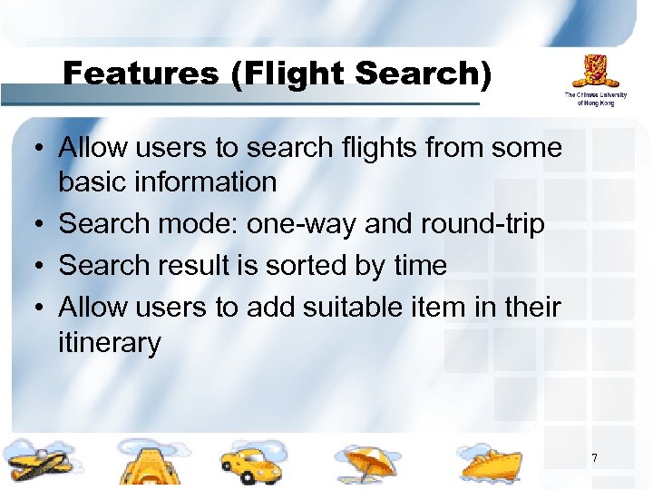 Features (Flight Search) • Allow users to search flights from some basic information •