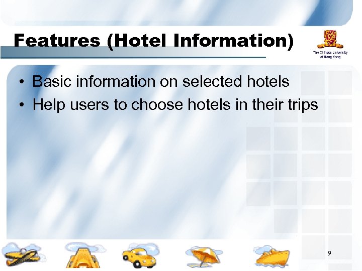 Features (Hotel Information) • Basic information on selected hotels • Help users to choose