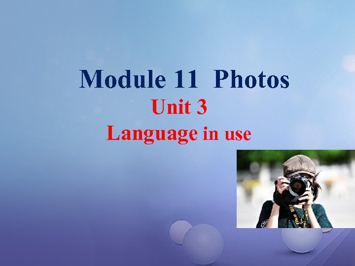 Module 11 Photos Unit 3 Language in use 