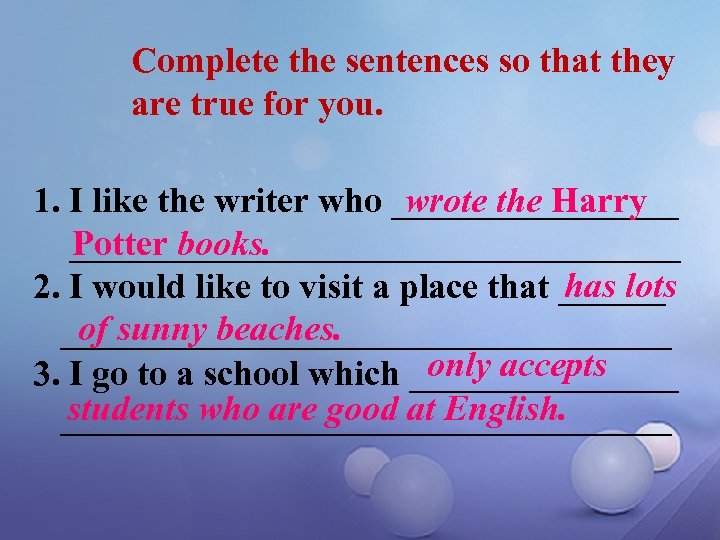 Complete the sentences so that they are true for you. wrote the Harry 1.