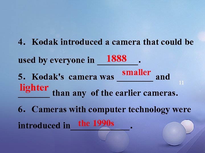 4．Kodak introduced a camera that could be 1888 used by everyone in ____． smaller