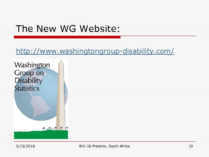 The New WG Website: http: //www. washingtongroup-disability. com/ 3/15/2018 WG-16 Pretoria, South Africa 10