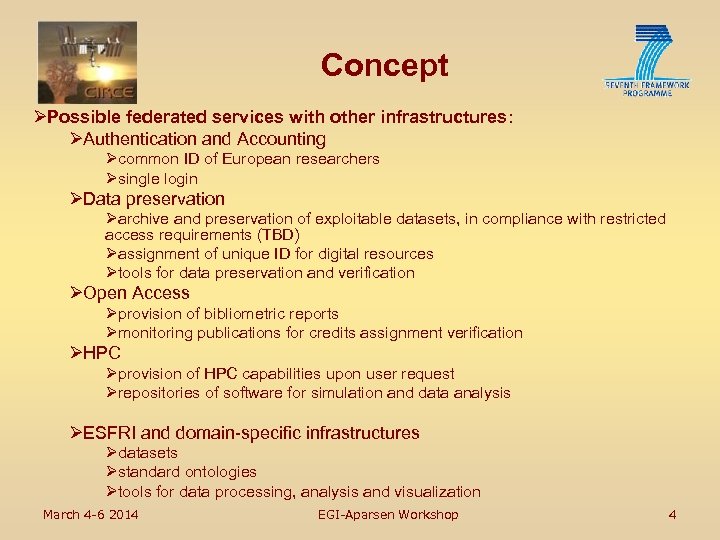 Concept ØPossible federated services with other infrastructures: ØAuthentication and Accounting Øcommon ID of European