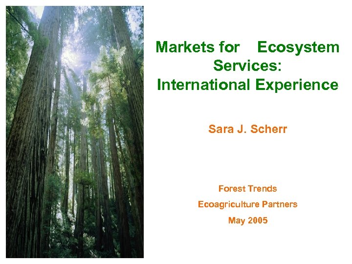 Markets for Ecosystem Services: International Experience Sara J. Scherr Forest Trends Ecoagriculture Partners May