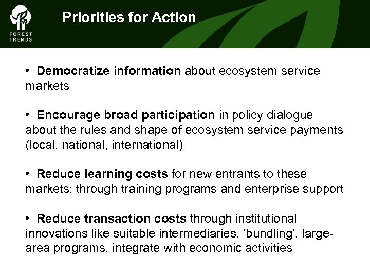 Priorities for Action • Democratize information about ecosystem service markets • Encourage broad participation