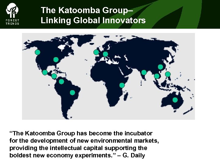 The Katoomba Group– Linking Global Innovators “The Katoomba Group has become the incubator for