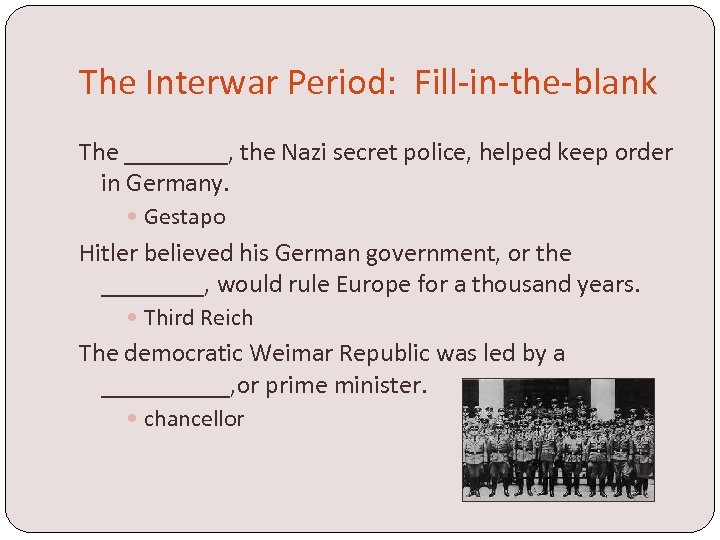 The Interwar Period: Fill-in-the-blank The ____, the Nazi secret police, helped keep order in