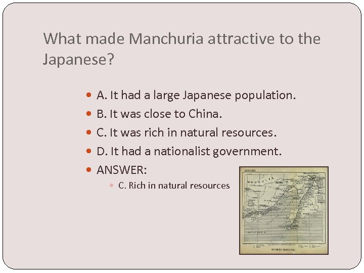 What made Manchuria attractive to the Japanese? A. It had a large Japanese population.