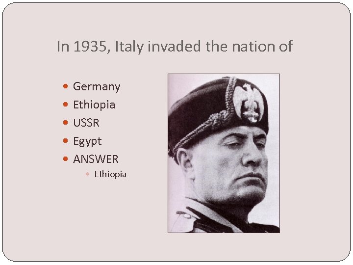 In 1935, Italy invaded the nation of Germany Ethiopia USSR Egypt ANSWER Ethiopia 