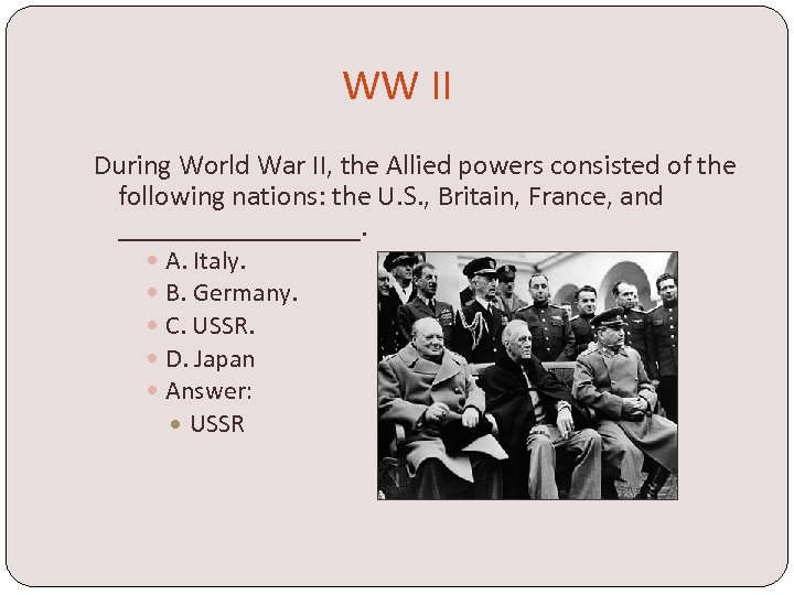 WW II During World War II, the Allied powers consisted of the following nations: