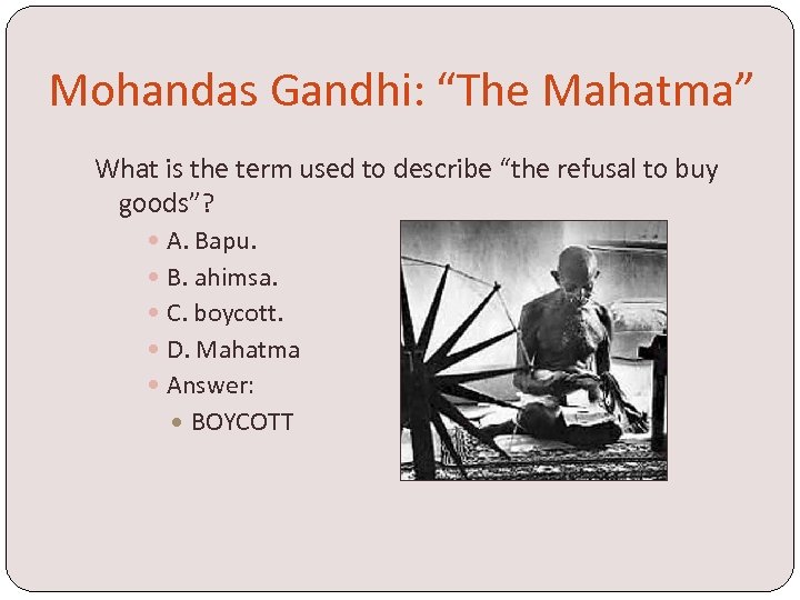Mohandas Gandhi: “The Mahatma” What is the term used to describe “the refusal to