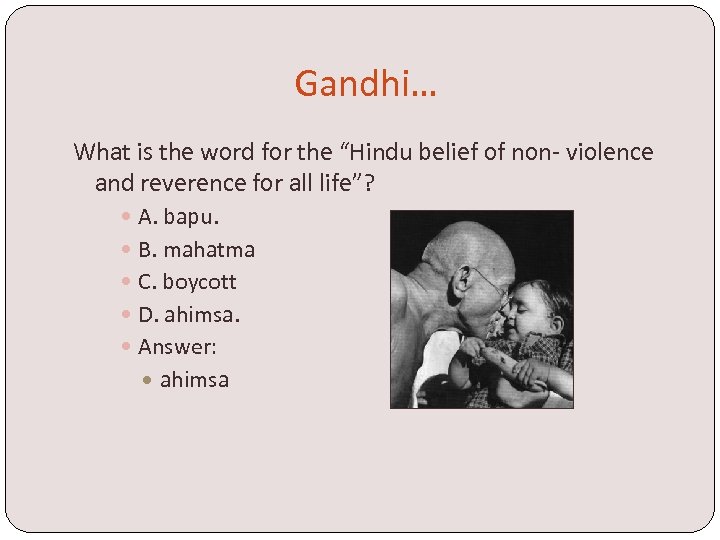Gandhi… What is the word for the “Hindu belief of non- violence and reverence