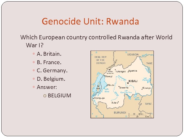 Genocide Unit: Rwanda Which European country controlled Rwanda after World War I? A. Britain.